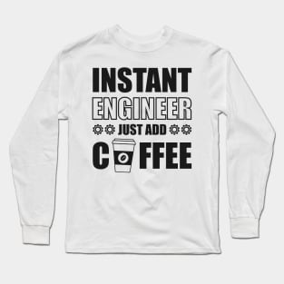 Instant engineer just add Coffee Long Sleeve T-Shirt